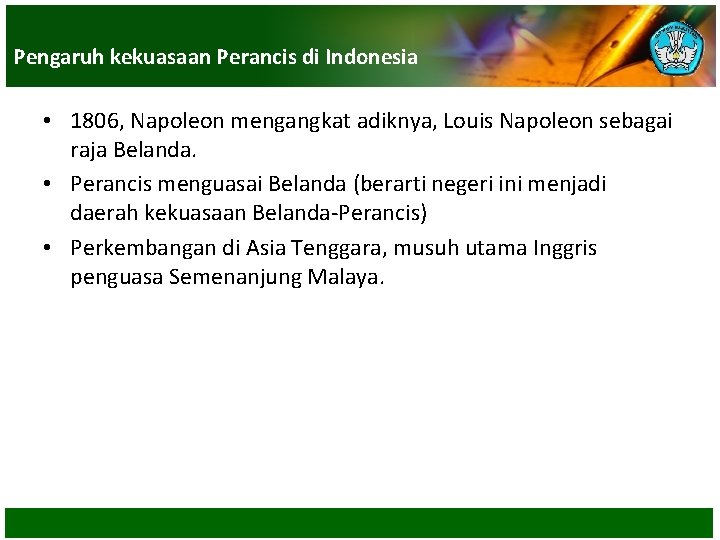 Pengaruh kekuasaan Perancis di Indonesia • 1806, Napoleon mengangkat adiknya, Louis Napoleon sebagai raja