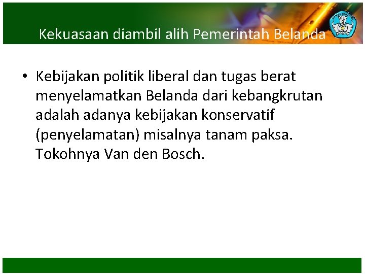 Kekuasaan diambil alih Pemerintah Belanda • Kebijakan politik liberal dan tugas berat menyelamatkan Belanda