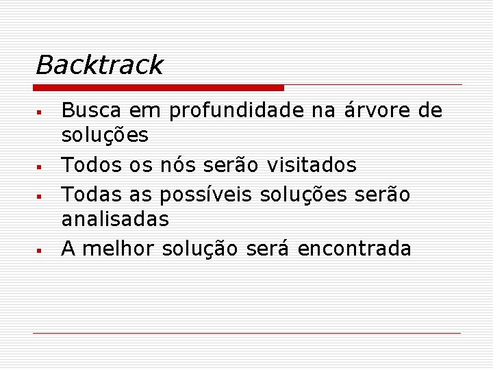 Backtrack § § Busca em profundidade na árvore de soluções Todos os nós serão