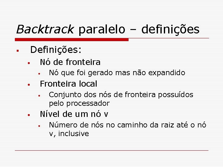 Backtrack paralelo – definições § Definições: • Nó de fronteira • • Fronteira local