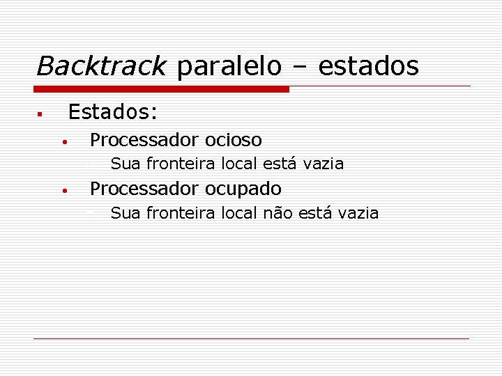 Backtrack paralelo – estados § Estados: • Processador ocioso o • Sua fronteira local