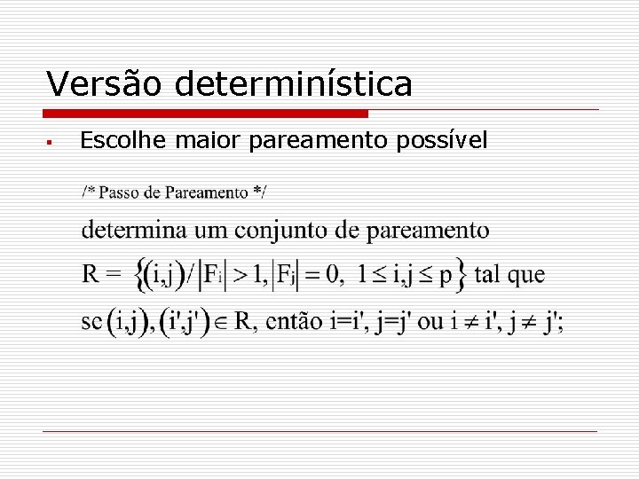 Versão determinística § Escolhe maior pareamento possível 