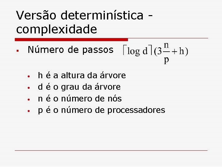 Versão determinística complexidade § Número de passos • • h d n p é