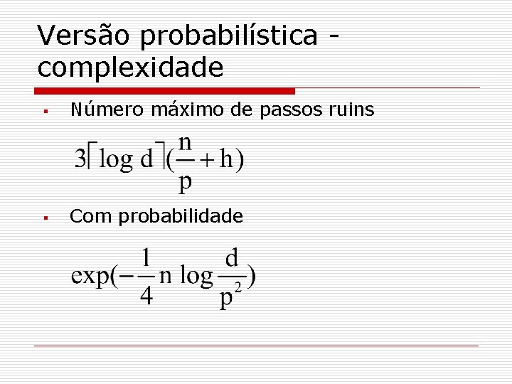 Versão probabilística complexidade § Número máximo de passos ruins § Com probabilidade 