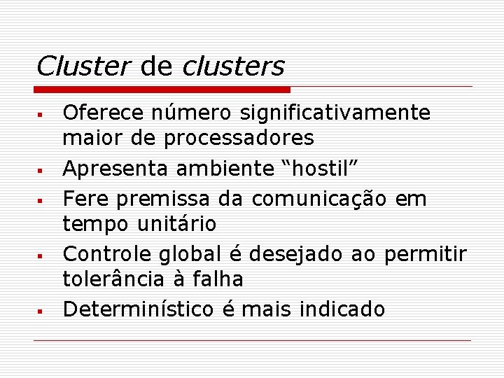 Cluster de clusters § § § Oferece número significativamente maior de processadores Apresenta ambiente