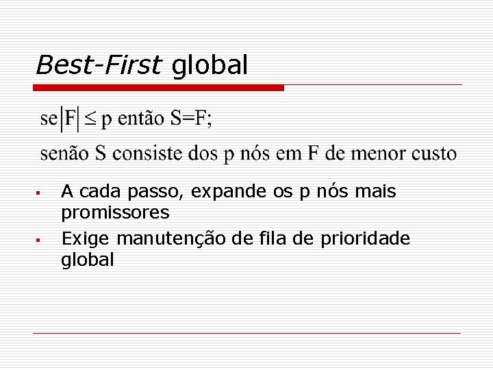 Best-First global § § A cada passo, expande os p nós mais promissores Exige