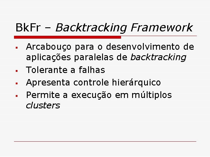 Bk. Fr – Backtracking Framework § § Arcabouço para o desenvolvimento de aplicações paralelas