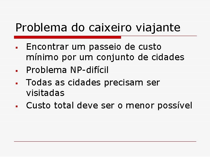 Problema do caixeiro viajante § § Encontrar um passeio de custo mínimo por um