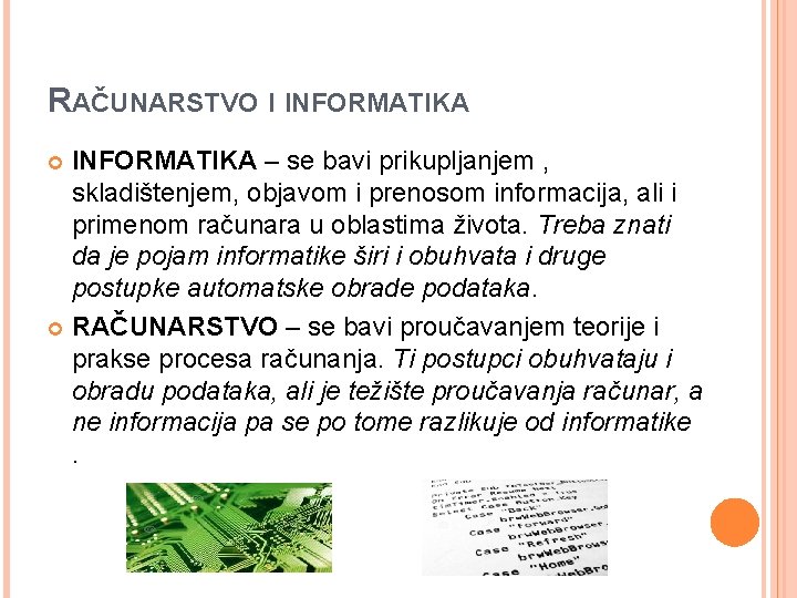 RAČUNARSTVO I INFORMATIKA – se bavi prikupljanjem , skladištenjem, objavom i prenosom informacija, ali