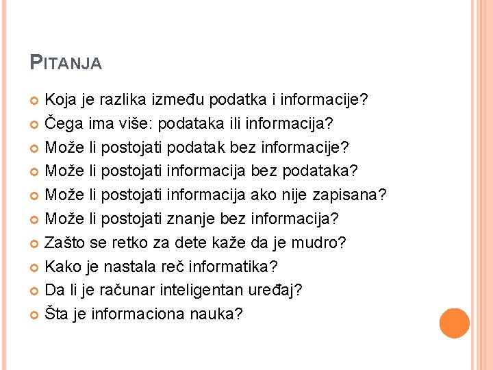 PITANJA Koja je razlika između podatka i informacije? Čega ima više: podataka ili informacija?