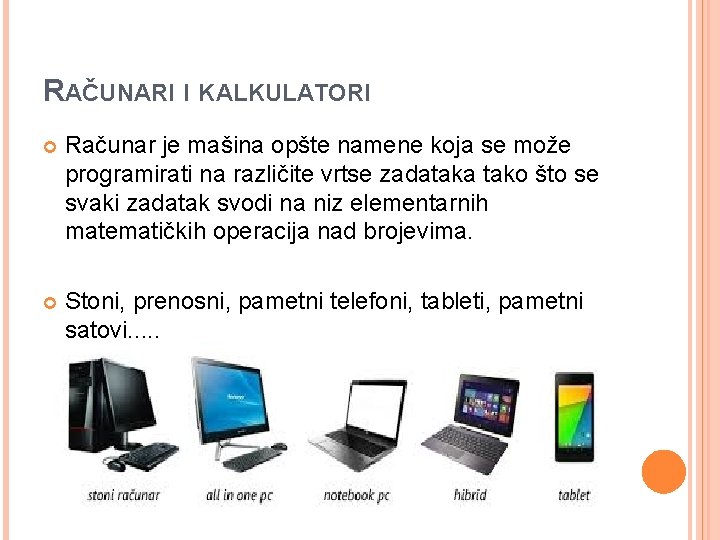RAČUNARI I KALKULATORI Računar je mašina opšte namene koja se može programirati na različite