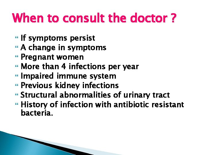 When to consult the doctor ? If symptoms persist A change in symptoms Pregnant