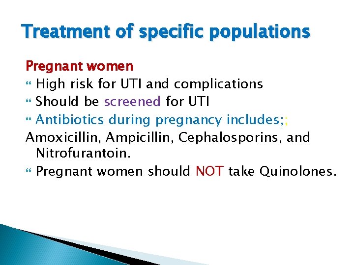Treatment of specific populations Pregnant women High risk for UTI and complications Should be