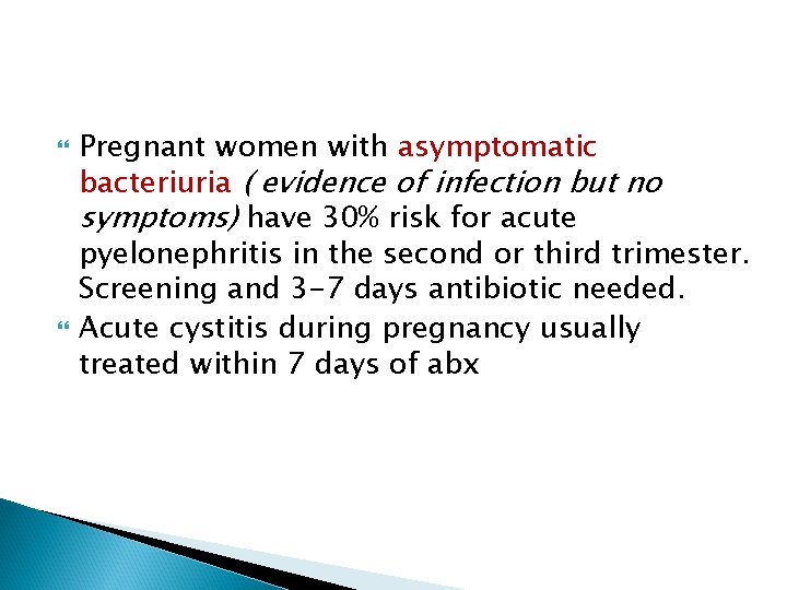  Pregnant women with asymptomatic bacteriuria ( evidence of infection but no symptoms) have