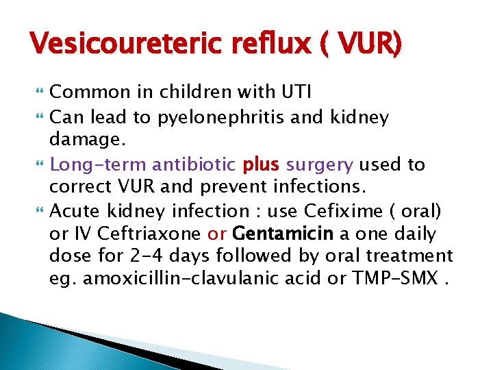 Vesicoureteric reflux ( VUR) Common in children with UTI Can lead to pyelonephritis and