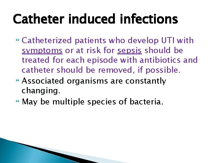 Catheter induced infections Catheterized patients who develop UTI with symptoms or at risk for