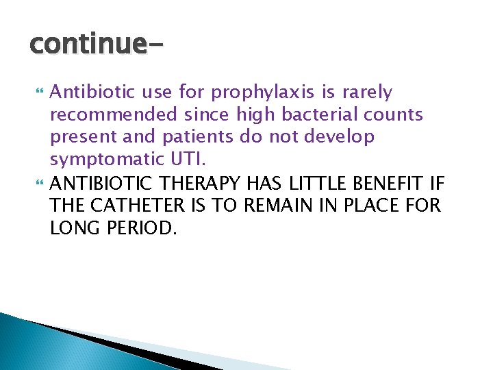 continue Antibiotic use for prophylaxis is rarely recommended since high bacterial counts present and