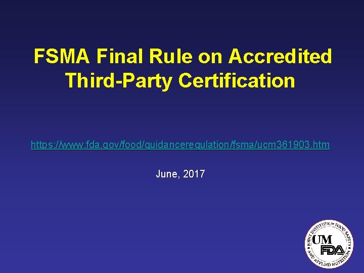 FSMA Final Rule on Accredited Third-Party Certification https: //www. fda. gov/food/guidanceregulation/fsma/ucm 361903. htm June,
