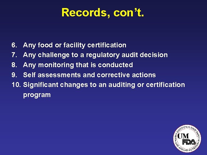 Records, con’t. 6. Any food or facility certification 7. Any challenge to a regulatory