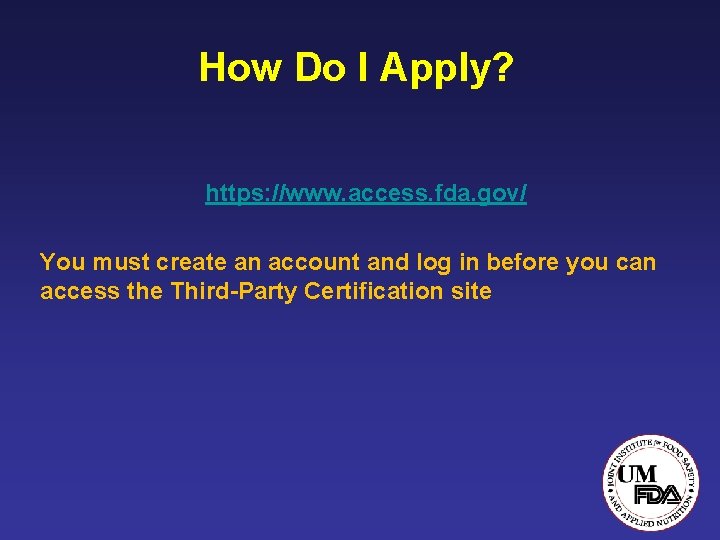How Do I Apply? https: //www. access. fda. gov/ You must create an account