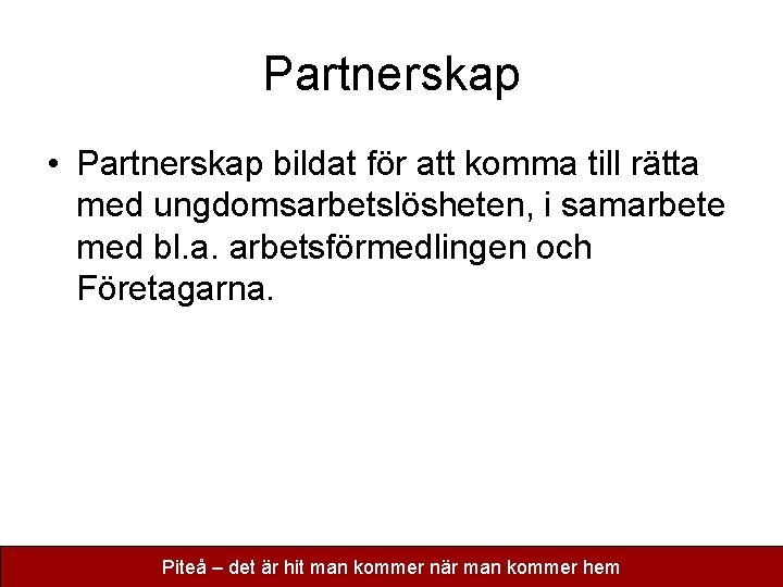 Partnerskap • Partnerskap bildat för att komma till rätta med ungdomsarbetslösheten, i samarbete med