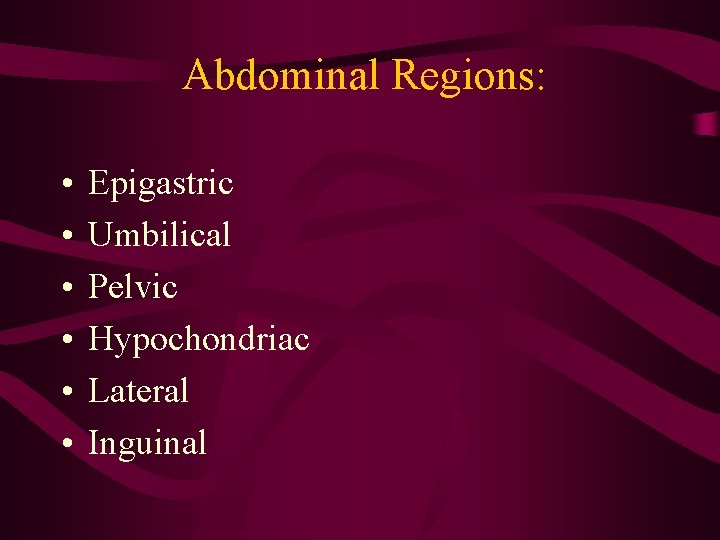 Abdominal Regions: • • • Epigastric Umbilical Pelvic Hypochondriac Lateral Inguinal  Abdominal Regions: • • • Epigastric Umbilical Pelvic Hypochondriac Lateral Inguinal