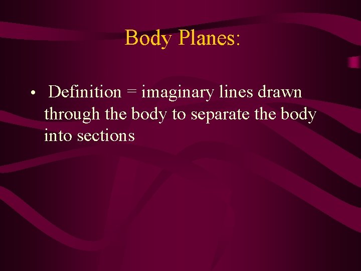 Body Planes: • Definition = imaginary lines drawn through the body to separate the Body Planes: • Definition = imaginary lines drawn through the body to separate the