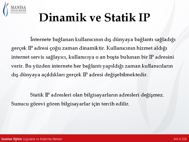 Dinamik ve Statik IP İnternete bağlanan kullanıcının dış dünyaya bağlantı sağladığı gerçek IP adresi