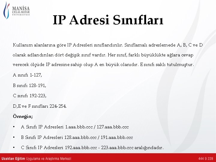 IP Adresi Sınıfları Kullanım alanlarına göre IP Adresleri sınıflandırılır. Sınıflamalı adreslemede A, B, C