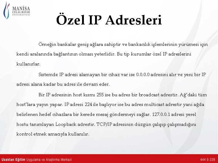 Özel IP Adresleri Örneğin bankalar geniş ağlara sahiptir ve bankacılık işlemlerinin yürümesi için kendi