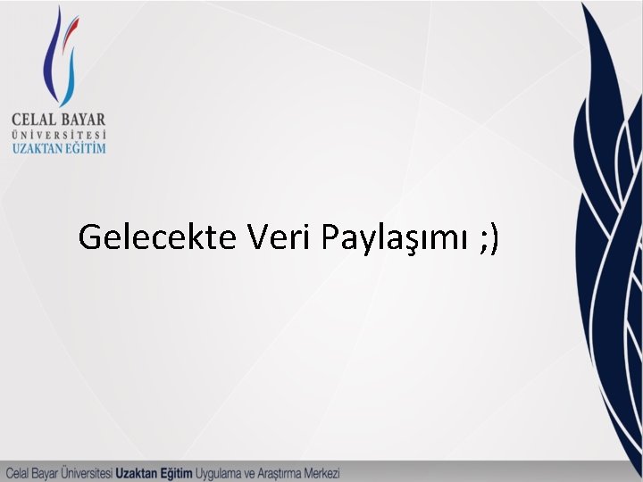 Gelecekte Veri Paylaşımı ; ) 