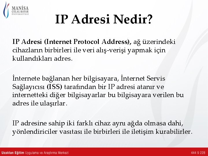 IP Adresi Nedir? IP Adresi (Internet Protocol Address), ağ üzerindeki cihazların birbirleri ile veri