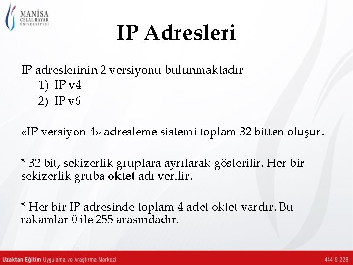 IP Adresleri IP adreslerinin 2 versiyonu bulunmaktadır. 1) IP v 4 2) IP v