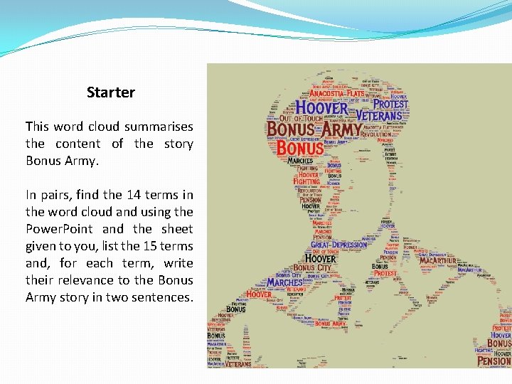 Starter This word cloud summarises the content of the story Bonus Army. In pairs, Starter This word cloud summarises the content of the story Bonus Army. In pairs,