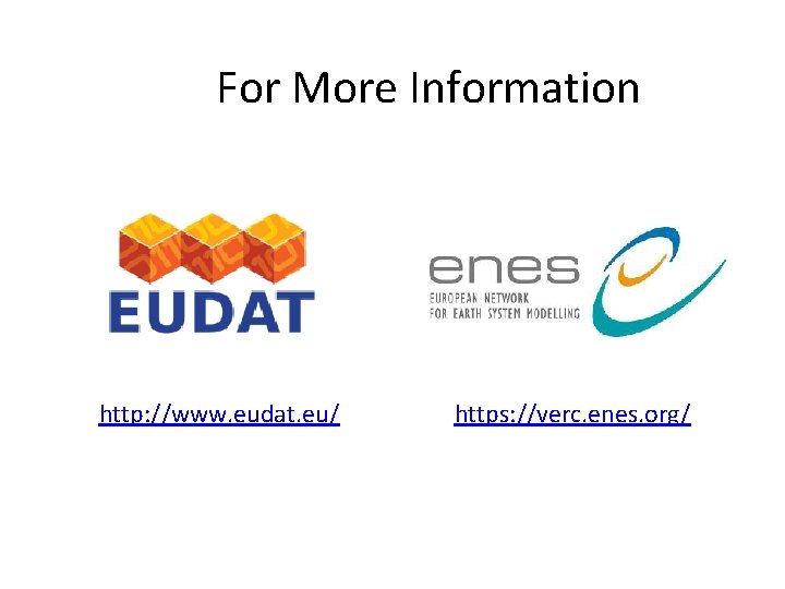 For More Information http: //www. eudat. eu/ https: //verc. enes. org/ 