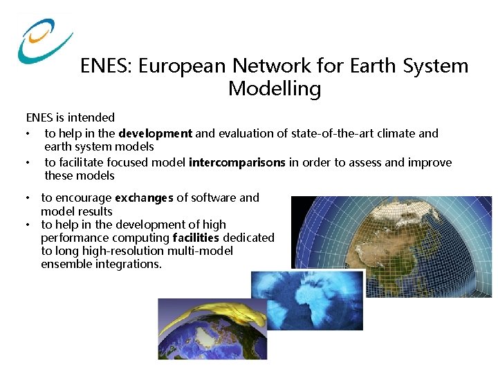 ENES: European Network for Earth System Modelling ENES is intended • to help in