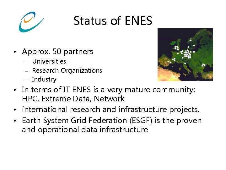 Status of ENES • Approx. 50 partners – Universities – Research Organizations – Industry