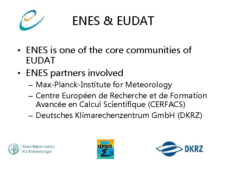 ENES & EUDAT • ENES is one of the core communities of EUDAT •