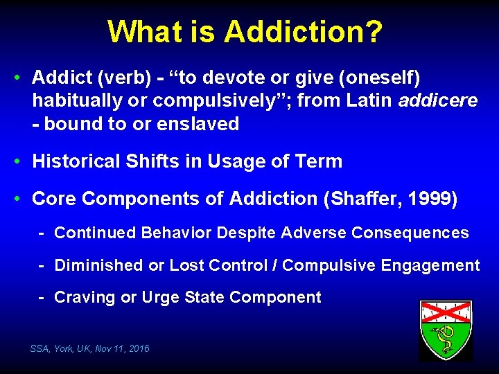 What is Addiction? • Addict (verb) - “to devote or give (oneself) habitually or