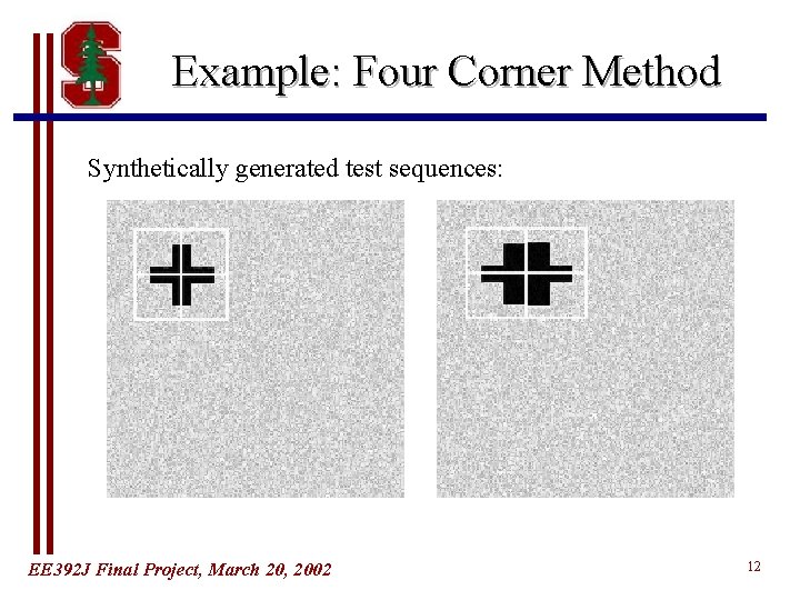 Example: Four Corner Method Synthetically generated test sequences: EE 392 J Final Project, March Example: Four Corner Method Synthetically generated test sequences: EE 392 J Final Project, March