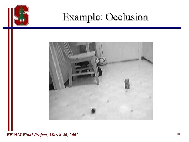 Example: Occlusion EE 392 J Final Project, March 20, 2002 18 Example: Occlusion EE 392 J Final Project, March 20, 2002 18