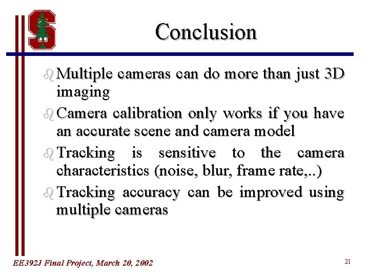 Conclusion b Multiple cameras can do more than just 3 D imaging b Camera Conclusion b Multiple cameras can do more than just 3 D imaging b Camera