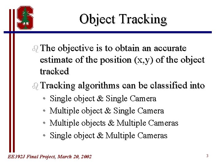 Object Tracking b The objective is to obtain an accurate estimate of the position Object Tracking b The objective is to obtain an accurate estimate of the position