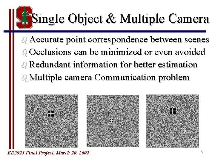 Single Object & Multiple Camera b Accurate point correspondence between scenes b Occlusions can Single Object & Multiple Camera b Accurate point correspondence between scenes b Occlusions can