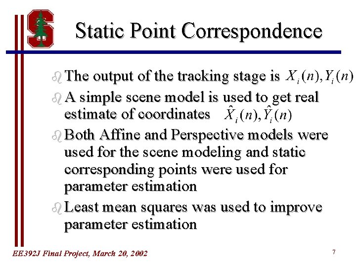 Static Point Correspondence b The output of the tracking stage is b A simple Static Point Correspondence b The output of the tracking stage is b A simple