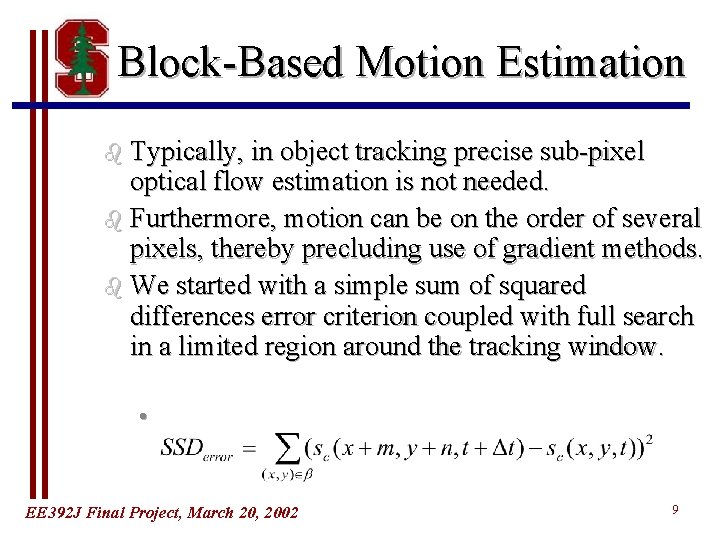 Block-Based Motion Estimation b Typically, in object tracking precise sub-pixel optical flow estimation is Block-Based Motion Estimation b Typically, in object tracking precise sub-pixel optical flow estimation is