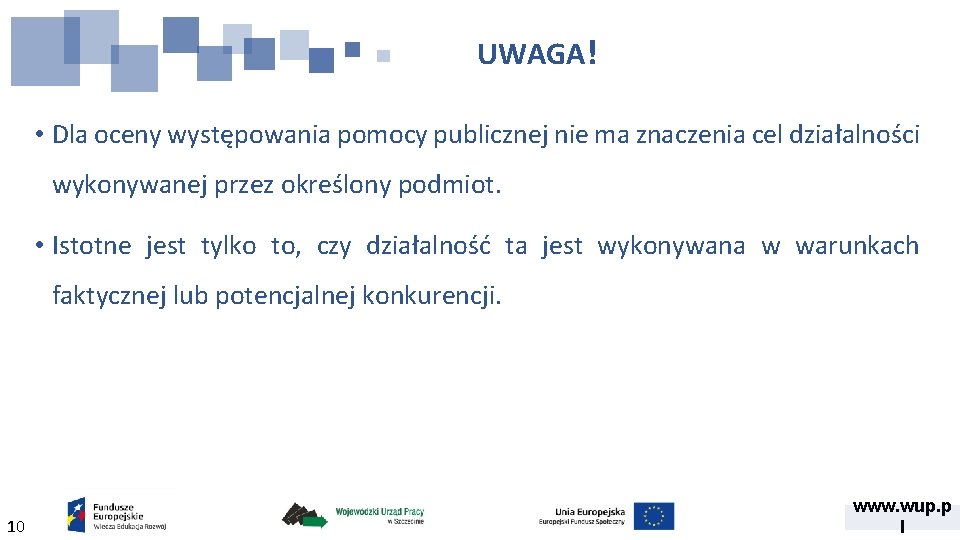 UWAGA! • Dla oceny występowania pomocy publicznej nie ma znaczenia cel działalności wykonywanej przez