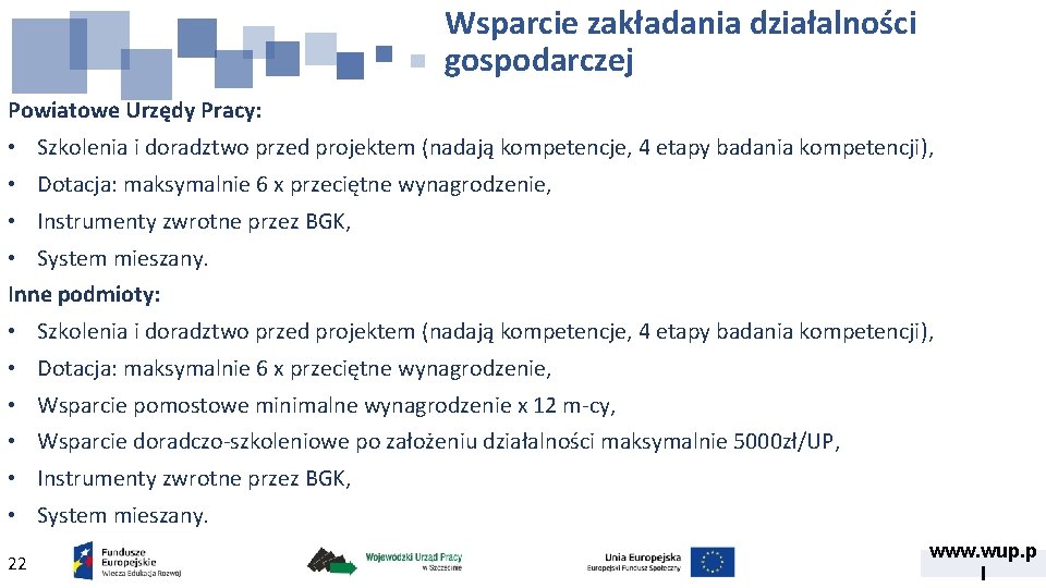 Wsparcie zakładania działalności gospodarczej Powiatowe Urzędy Pracy: • Szkolenia i doradztwo przed projektem (nadają