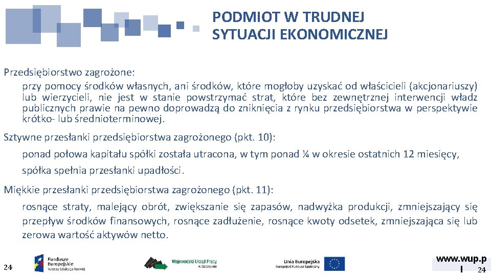 PODMIOT W TRUDNEJ SYTUACJI EKONOMICZNEJ Przedsiębiorstwo zagrożone: przy pomocy środków własnych, ani środków, które