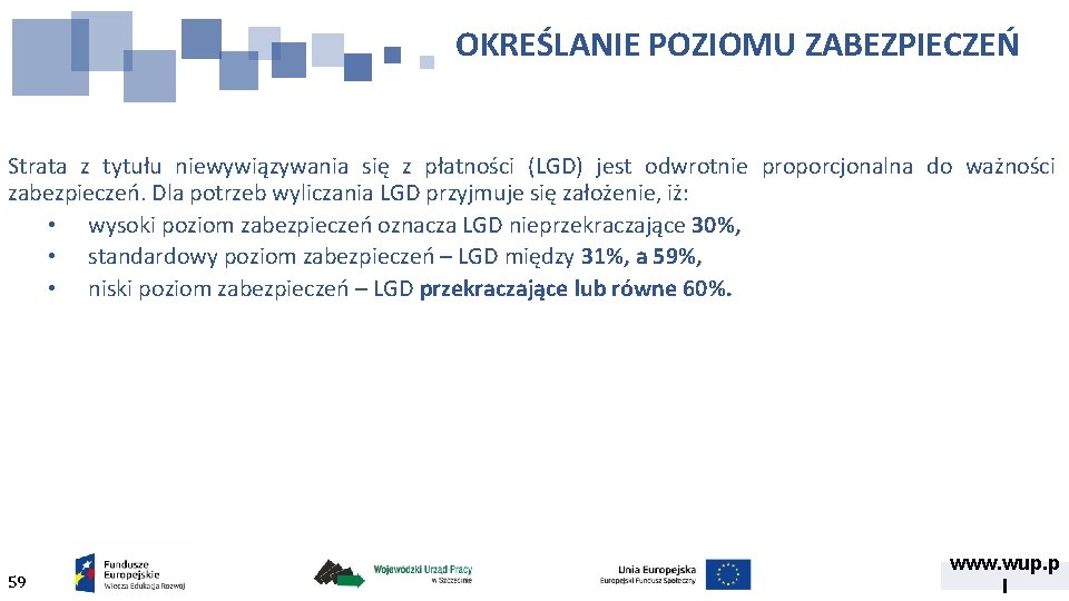 OKREŚLANIE POZIOMU ZABEZPIECZEŃ Strata z tytułu niewywiązywania się z płatności (LGD) jest odwrotnie proporcjonalna